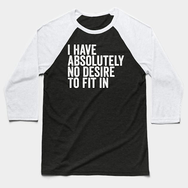 I Have Absolutely No Desire to Fit in Baseball T-Shirt by BramCrye